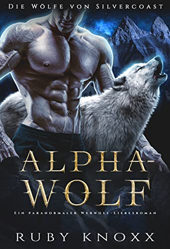 Alphawolf: Ein paranormaler Werwolf-Liebesroman (Die Wölfe von Silvercoast 1)