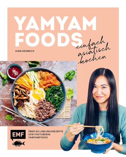 Yamyamfoods – Einfach asiatisch kochen: Über 60 authentische Rezepte aus China, Vietnam, Thailand, Korea und Japan – Die Lieblingsrezepte von YouTube-Star Yamyamfoods