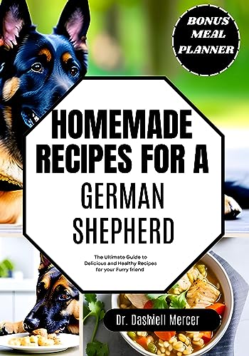 HOMEMADE RECIPES FOR A GERMAN SHEPHERD: The Ultimate Guide to Delicious and Healthy Recipes for your Furry Friend (English Edition)