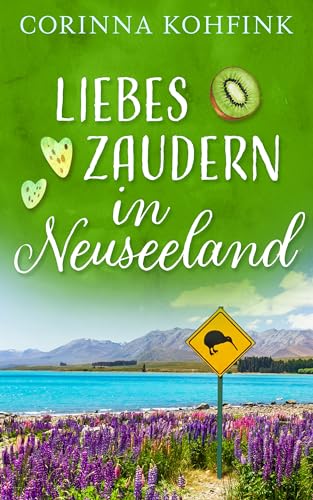 Liebeszaudern in Neuseeland: Ein Liebesroman mit Herz, Humor und Tiefgang