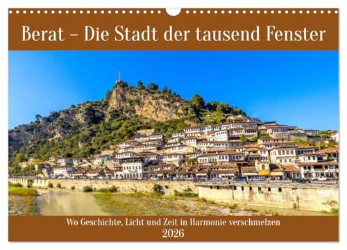 Berat - Die Stadt der tausend Fenster (Wandkalender 2026 DIN A3 quer), CALVENDO Monatskalender: Wo Geschichte, Licht und Zeit in Harmonie verschmelzen (CALVENDO Orte)