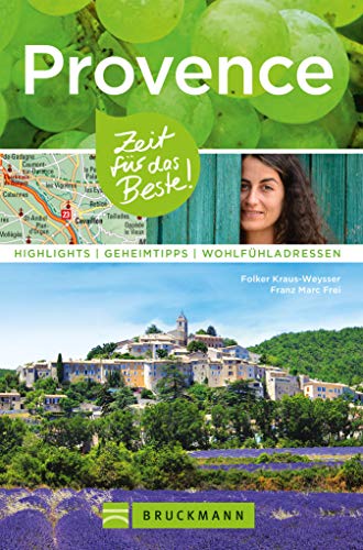 Bruckmann Reiseführer Provence: Zeit für das Beste: Highlights, Geheimtipps, Wohlfühladressen
