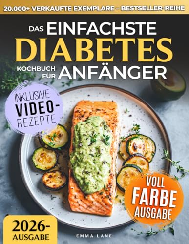 Das Einfachste Diabetes Kochbuch für Anfänger: Wissenschaftlich belegtes Kochbuch zur Blutzuckerkontrolle bei Typ-2-Diabetes & Prädiabetes | Köstliche Low-Carb-Rezepte & ein 30-Tage-Ernährungsplan