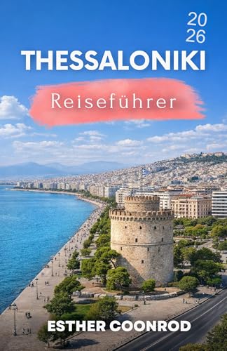 THESSALONIKI REISEFÜHRER 2026: Erleben Sie einen unvergesslichen Touristenurlaub in Griechenlands zweitgrößter Stadt