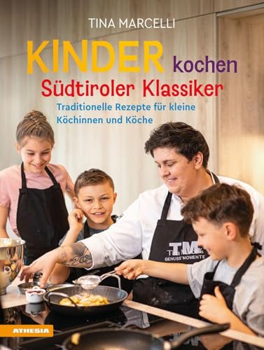 Kinder kochen Südtiroler Klassiker: Traditionelle Rezepte für kleine Köchinnen und Köche