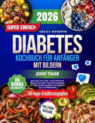 Super einfaches Diabetes-Kochbuch für Anfänger mit Bildern: 2000 Tage gesunde Low-Carb- und zuckerarme Rezepte für jeden Tag. Der komplette 30-Tage-Ernährungsplan bei Diabetes Typ 2 & Prädiabetes