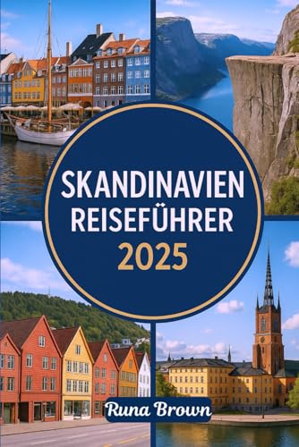 SKANDINAVIEN REISEFÜHRER 2025: Entdecken Sie Norwegen, Schweden und Dänemark: Ein unkomplizierter Reiseführer für Oslo, Bergen, Tromsø, Stockholm, Göteborg, Kopenhagen, Lappland und mehr