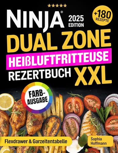 Ninja Dual Zone Heißluftfritteuse Kochbuch XXL: 180+ schnelle & gesunde Rezepte mit Farbfotos, Garzeitentabelle & FlexDrawer-Tipps – perfekt für Familien, Anfänger & den Alltag (FARBAUSGABE)