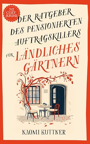 Der Ratgeber des pensionierten Auftragskillers für ländliches Gärtnern: Ein Neuseeländischer Paranormaler Cozy-Krimi