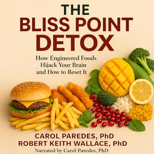 The Bliss Point Detox: How Engineered Foods Hijack Your Brain and How to Reset It