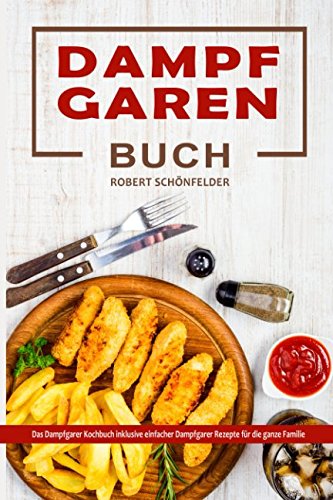 Dampfgaren Buch Das Dampfgarer Kochbuch inklusive einfacher Dampfgarer Rezepte für die ganze Familie