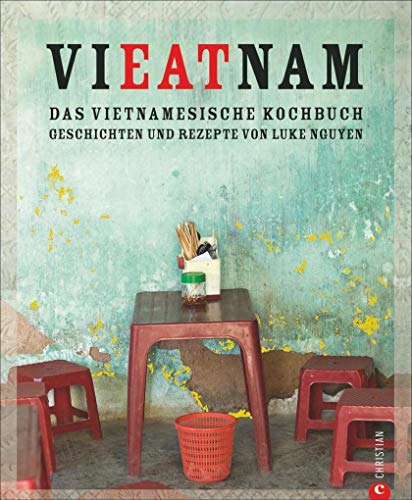 Vietnam Kochbuch: Vieatnam – Das vietnamesische Kochbuch. Geschichten und Rezepte von Luke Nguyen. Endlich wieder da: Das Vietnam Kochbuch, das Land und Leute liebt. Mit Anekdoten und Insiderwissen.