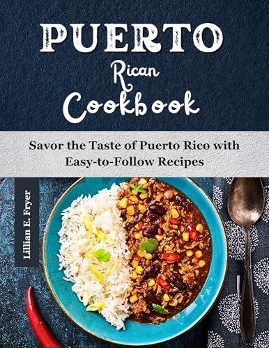 Puerto Rican Cookbook : Savor the Taste of Puerto Rico with Easy-to-Follow Recipes (English Edition)