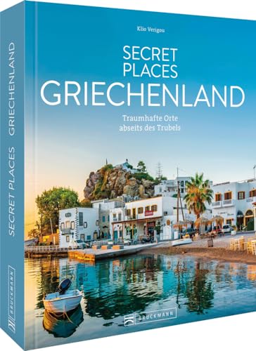 Reise-Bildband – Secret Places Griechenland: Traumhafte Orte abseits des Trubels. Reiseführer mit den besten Geheimtipps Griechenlands.