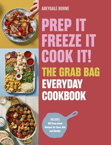 Prep it, Freeze it, Cook it! The Grab Bag Everyday Cookbook (English Edition)