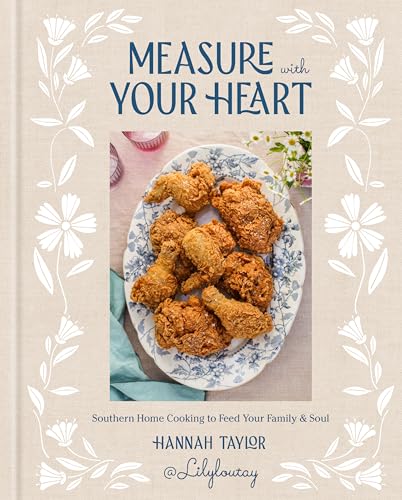 Measure with Your Heart: Southern Home Cooking to Feed Your Family and Soul: A Cookbook (English Edition)