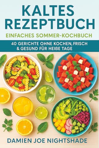Kaltes Rezeptbuch: Einfaches Sommer-Kochbuch – 40 Gerichte ohne Kochen, frisch & gesund für heiße Tage: Schnelle, erfrischende Ideen, um gut zu essen, ... einzuschalten. (Le guide del custode, Band 9)