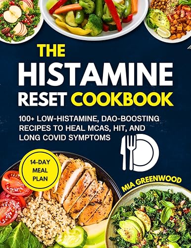 The Histamine Reset Cookbook: 100+ Low-Histamine, DAO-Boosting Recipes to Heal MCAS, HIT, and Long COVID Symptoms (Food as Medicine Cookbook) (English Edition)