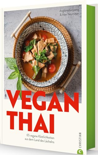 Thailändisches Kochbuch – Vegan Thai: 65 vegane thailändische Rezepte. Gesunde Thai-Küche aus dem Land des Lächelns