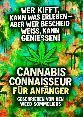 Cannabis Connaisseur für Anfänger: Wer kifft, kann was erleben - aber wer Bescheid weiss, kann geniessen!
