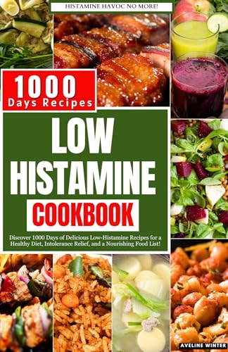 LOW HISTAMINE COOKBOOK: Discover 1000 Days of Delicious Low-Histamine Recipes for a Healthy Diet, Intolerance Relief, and a Nourishing Food List. (English Edition)
