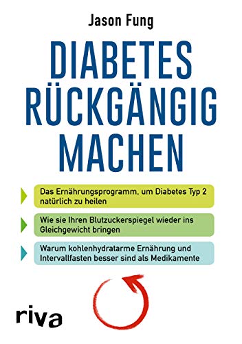 Diabetes rückgängig machen: Das Ernährungsprogramm, um Diabetes Typ 2 natürlich zu heilen