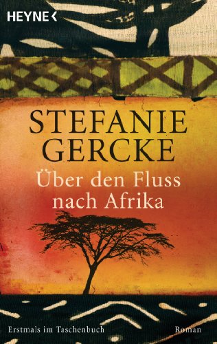 Über den Fluss nach Afrika: Roman