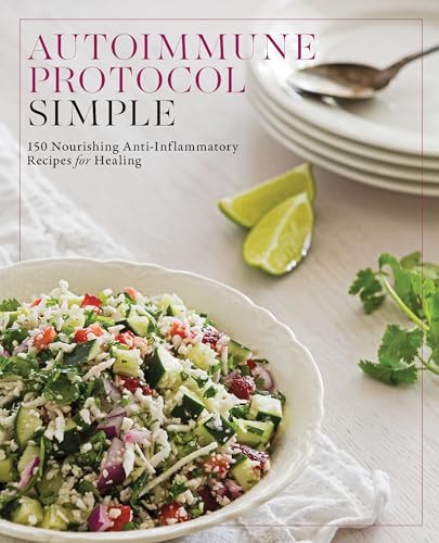 Autoimmune Protocol Simple: 150 Nourishing Anti-Inflammatory Recipes for Healing (English Edition)
