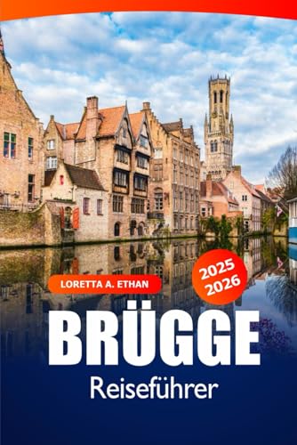 Brügge Reiseführer 2025–2026: Entdecken Sie die Top-Sehenswürdigkeiten, Kultur, lokale Erlebnisse, Highlights und verborgene Schätze in Belgien