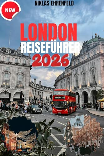 LONDON-REISEFÜHRER 2026: Ihr vollständiger Begleiter vom Winter bis zum Sommer – entdecken Sie den Zauber der Stadt, ihre Märkte und die Sehenswürdigkeiten, die Sie unbedingt gesehen haben müssen.