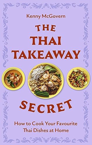 The Thai Takeaway Secret: How to Cook Your Favourite Fakeaway Dishes at Home (English Edition)