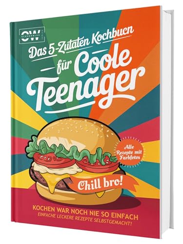 #SoloChefs: Mit 5 Zuaten, Maximaler Geschmack - Einfache, leckere Rezepte und immer mit Farbfotos | Das perfekte Kochbuch für Teenager