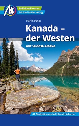 Kanada - der Westen Reiseführer Michael Müller Verlag: mit Südost-Alaska (MM-Reiseführer)