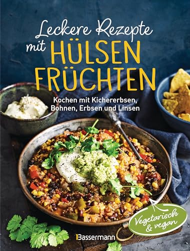 Leckere Rezepte mit Hülsenfrüchten - vegetarisch und vegan: Kochen mit Kichererbsen, Bohnen, Erbsen und Linsen. Kraftpakete mit pflanzlichen Proteinen