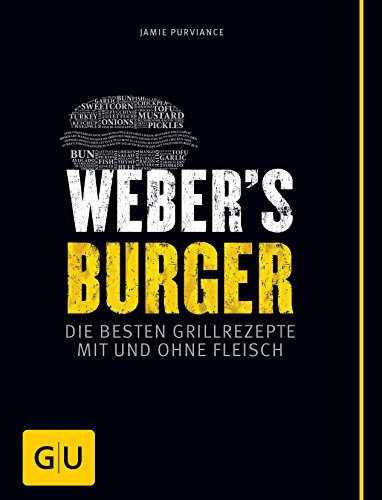 Weber's Burger: Die besten Grillrezepte mit und ohne Fleisch (Weber's Grillen)