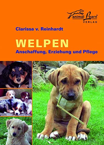 Welpen: Anschaffung, Eziehung und Pflege: Anschaffung, Erziehung und Pflege