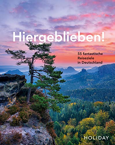 HOLIDAY Reisebuch: Hiergeblieben! 55 fantastische Reiseziele in Deutschland