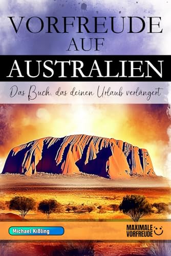 VORFREUDE AUF AUSTRALIEN: Das unverzichtbare Australien Must-have Buch mit wertvollen Tipps für deinen unvergesslichen Urlaub | Australien Geschenk