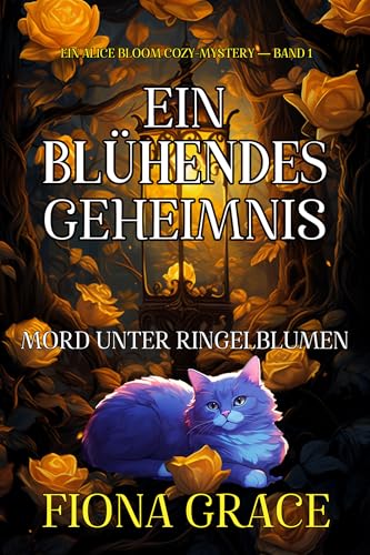 Ein Blühendes Geheimnis: Mord Unter Ringelblumen (Ein Alice Bloom Cozy-Mystery — Band 1)
