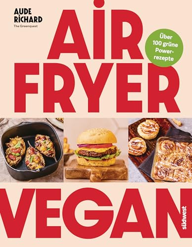 Airfryer Vegan: Grüne Power aus der Heißluftfritteuse - über 100 Rezepte - -