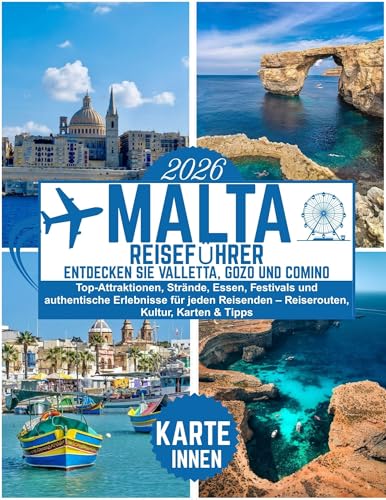 Malta Reiseführer 2026: Entdecken Sie Valletta, Gozo und Comino: Top-Attraktionen, Strände, Essen, Festivals und authentische Erlebnisse für jeden Reisenden – Reiserouten, Kultur, Karten & Tipps