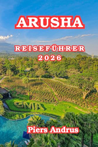 Arusha Reiseführer 2026: Entdecken Sie Wildtiersafaris, den Arusha-Nationalpark, die Maasai-Kultur, lokale Märkte, Restaurants und Insider-Reisetipps für Nordtansania 2026