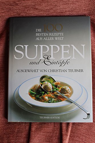 Suppen und Eintöpfe. Die 100 besten Rezepte aus aller Welt