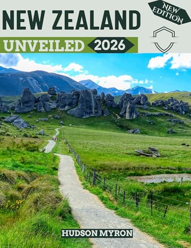 New Zealand Unveiled 2026: Your Ultimate Travel Guide to Iconic Landmarks, Hidden gems and Unforgettable Experiences (New Edition) (English Edition)