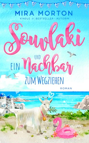 Souvlaki und ein Nachbar zum Wegziehen (Griechenland-Inselromane - abgeschlossene Einzelromane fürs Herz)