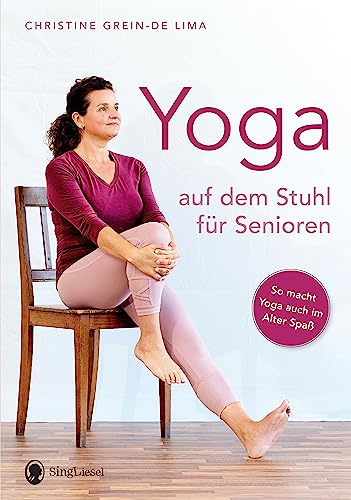 Yoga auf dem Stuhl für Senioren: So macht Yoga auch im Alter Spaß (Fit im Alter. Gymnastik, Workout, Yoga, Stretching, Fitness für Senioren, Band 1)