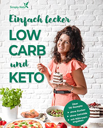 Low Carb & Keto Kochbuch +110 schelle & leckere Rezepte für's ganze Jahr (75 vegetarische) - Süßes ohne Zucker, Frühstück & Herzhaftes. Gesunde Ernährung zum Abnehmen +Nährwertangaben +Ernährungstipps
