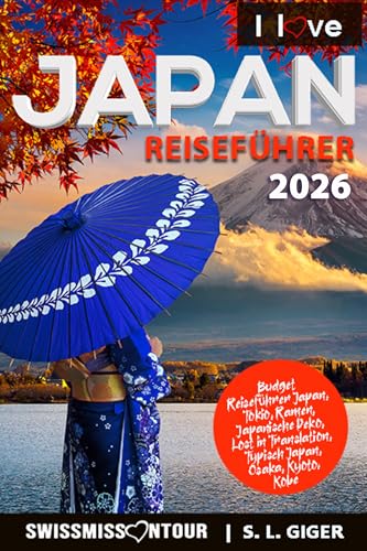 Japan Reiseführer: Budget Reiseführer Japan 2026, Tokio, Ramen, Japanische Deko, Lost in Translation, Typisch Japan, Osaka, Kyoto, Kobe von SWISSMISSONTOUR (Swissmissontour Reiseführer)