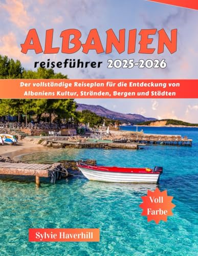 Albanien Reiseführer 2025–2026: Der vollständige Reiseplan für die Entdeckung von Albaniens Kultur, Stränden, Bergen und Städten