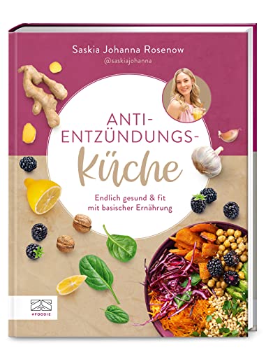 Anti-Entzündungs-Küche: Endlich gesund & fit mit basischer Ernährung